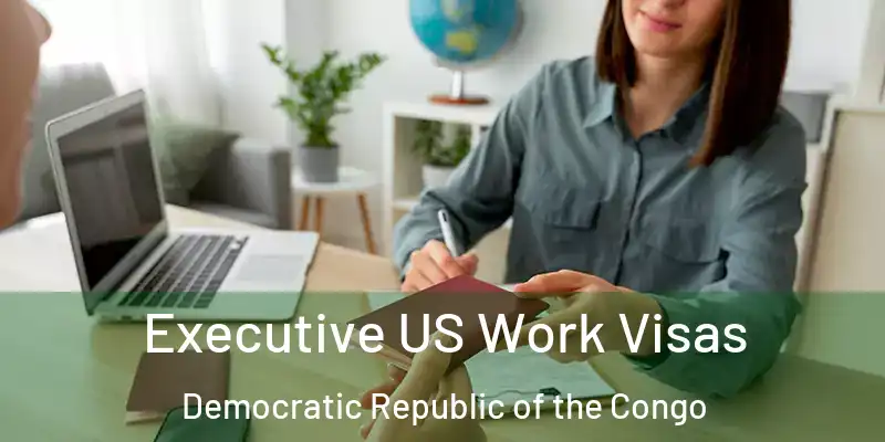  Executive US Work Visas Democratic Republic of the Congo